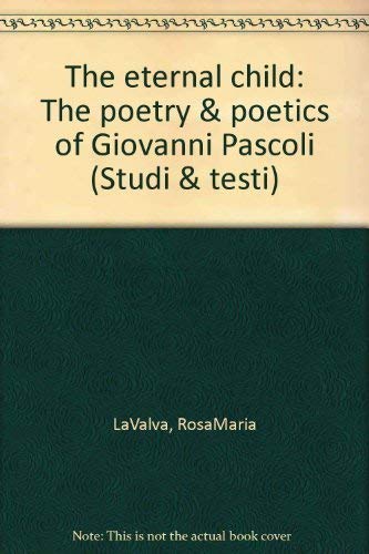 9780965795616: The eternal child: The poetry & poetics of Giovanni Pascoli (Studi & testi) b...