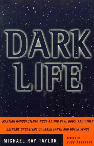 Beispielbild fr Dark Life: Martian Nanobacteria, Rock-Eating Cave Bugs and Other Extreme Organisms of Inner Earth and Outer Space zum Verkauf von Better World Books: West