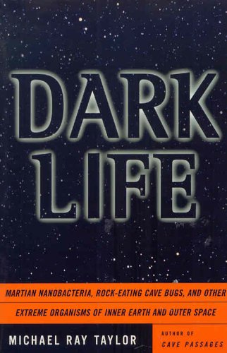 Stock image for Dark Life: Martian Nanobacteria, Rock-Eating Cave Bugs and Other Extreme Organisms of Inner Earth and Outer Space for sale by Better World Books