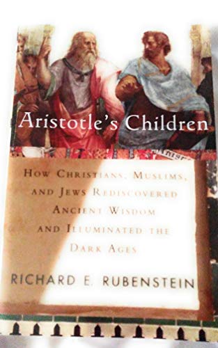 Stock image for Aristotle's Children: How Christians, Muslims, and Jews Rediscovered Ancient Wisdom and Illuminated the Dark Ages for sale by Wonder Book