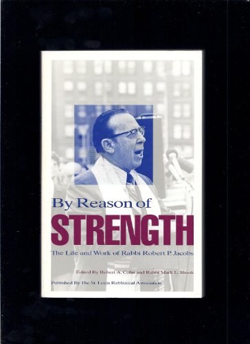 9780965803366: By Reason of Strength : the Life and Work of Rabbi Robert P. Jacobs by Jacobs...