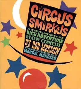 Circus Smirkus: A True Story of High Adventure & Low Comedy
