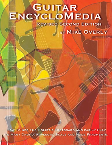 9780965808651: Guitar Encyclomedia: How to See the Whole Fretboard and Easily Play Its Many Chord, Scale and Arppeggio Fragments