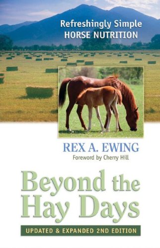 Imagen de archivo de Beyond the Hay Days: Refreshingly Simple Horse Nutrition, Second Edition a la venta por -OnTimeBooks-