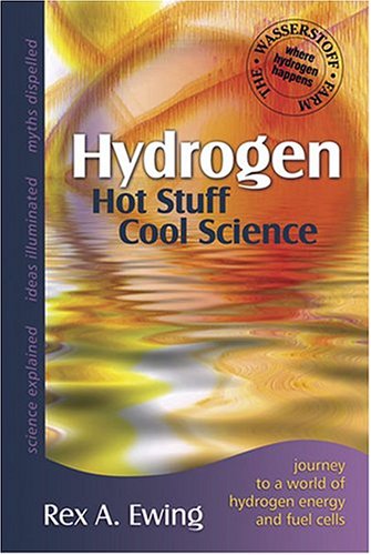 Stock image for Hydrogen-Hot Stuff Cool Science: Journey To A World Of Hydrogen Energy And Fuel Cells At The Wasserstoff Farm for sale by HPB-Ruby