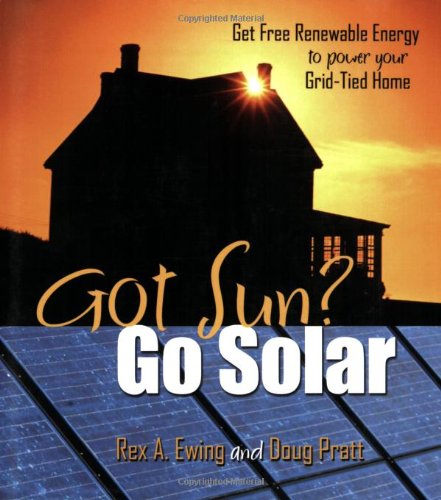 Imagen de archivo de Got Sun? Go Solar: Get Free Renewable Energy to Power Your Grid-Tied Home a la venta por Wonder Book