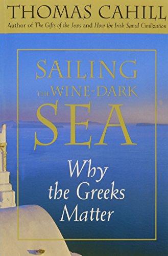 Beispielbild fr Sailing the Wine-Dark Sea: Why the Greeks Matter zum Verkauf von Library House Internet Sales