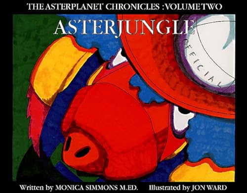 Aster Jungle (The Aster Planet Chronicles) (9780965812832) by Monica Simmons; Jon Ward