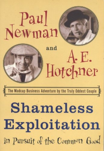 Shameless Exploitation in Pursuit of the Common Good (9780965814966) by Paul Newman; A. E. Hotchner