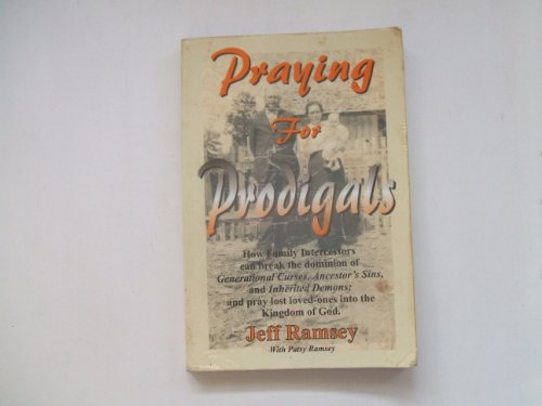 9780965819824: Praying for Prodigals (HOW FAMILY INTERCESSORS CAN BREAK THE DOMINION OF GENERATIONAL CURSES, ANCEST