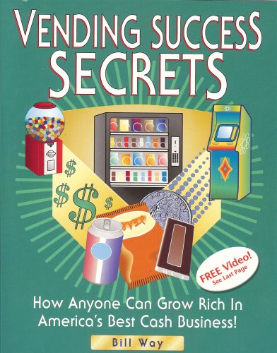 Stock image for Vending Success Secrets: How Anyone Can Grow Rich in America's Best Cash Business! for sale by Front Cover Books