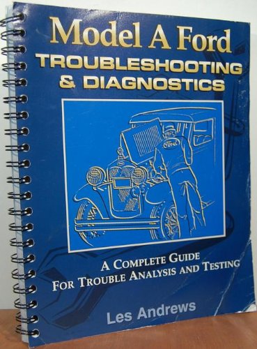 9780965824019: Model A Ford Troubleshooting & Diagnostics [Spiralbindung] by Les Andrews