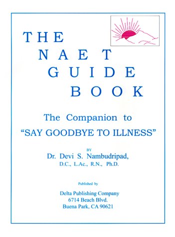 9780965824231: The Naet Guide Book: The Companion to "Say Good-Bye to Illness"