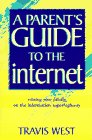 A Parent's Guide to the Internet: Raising Your Family on the Information Superhighway (9780965826631) by West, Travis