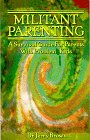 Beispielbild fr Militant Parenting: A Survival Guide For Parents With Problem Kids zum Verkauf von BookHolders