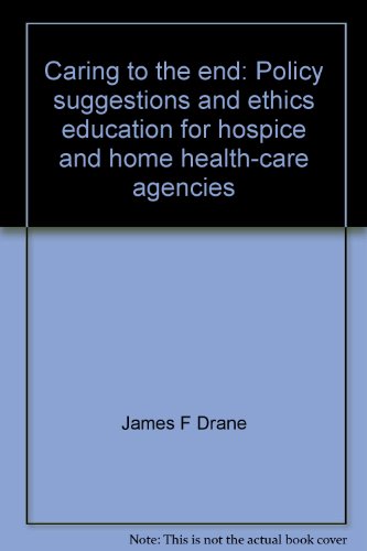 Imagen de archivo de Caring to the end: Policy suggestions and ethics education for hospice and home health-care agencies a la venta por Robinson Street Books, IOBA