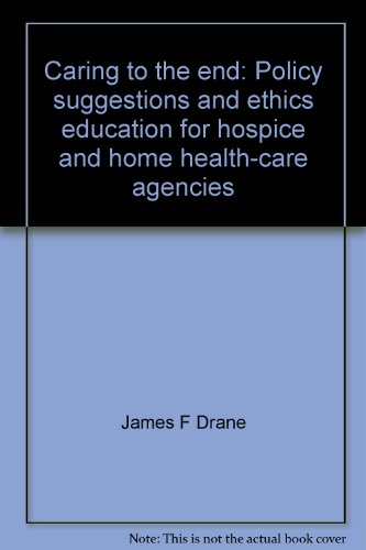 Stock image for Caring to the end: Policy suggestions and ethics education for hospice and home health-care agencies for sale by Robinson Street Books, IOBA