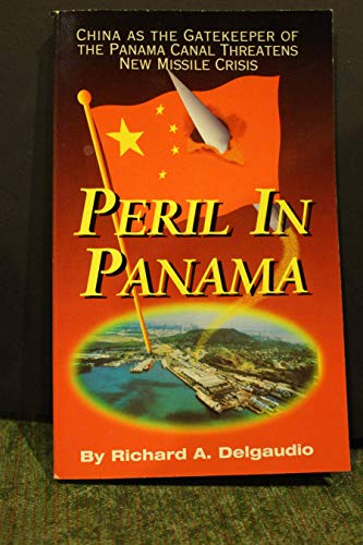Stock image for Peril In Panama: China As The Gatekeeper Of The Panama Canal Threatens New Missile Crisis for sale by SecondSale