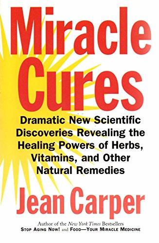 Imagen de archivo de Miracle Cures: Dramatic New Scientific Discoveries Revealing the Healing Powers of Herbs, Vitamins and Other Natural Remedies a la venta por GloryBe Books & Ephemera, LLC