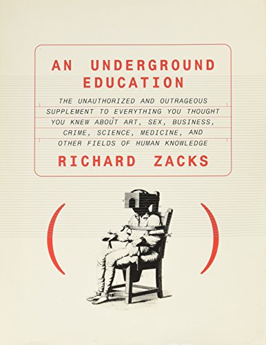 Beispielbild fr An Underground Education: The Unauthorized and Outrageous Supplement to Everything You Thought You Knew About Art, Sex, Business, Crime, Science, Medicine, and Other Fields of Human Knowledge zum Verkauf von Wonder Book