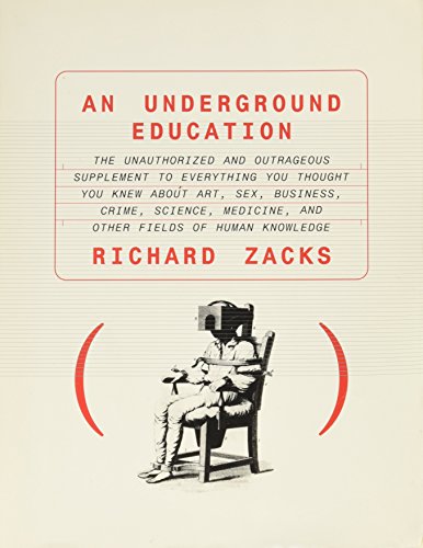 Stock image for An Underground Education: The Unauthorized and Outrageous Supplement to Everything You Thought You Knew About Art, Sex, Business, Crime, Science, Medicine, and Other Fields of Human Knowledge for sale by SecondSale