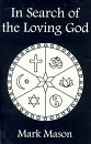 In Search of the Loving God: Resolving the Past Traumas of Christianity, and Bringing to Light Its Healing Spirit (9780965847742) by Mason, Mark
