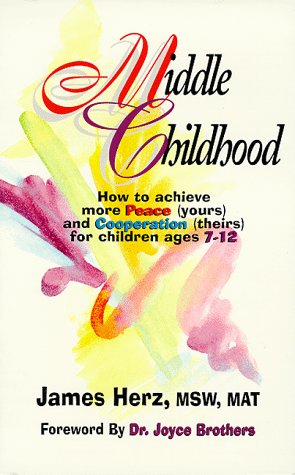 Imagen de archivo de Middle Childhood: How to Achieve More Peace (yours) and Cooperation (theirs) for Children Ages 7-12 a la venta por Granada Bookstore,            IOBA