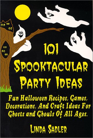 Stock image for 101 Spooktacular Party Ideas : Fun Halloween Recipes, Games, Decorations, and Craft Ideas For Ghosts and Ghouls Of All Ages. for sale by Better World Books