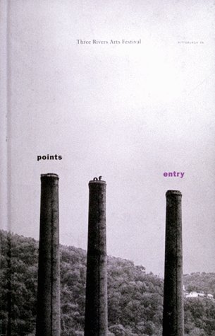 Points of Entry - Three Rivers Arts Festival (9780965852906) by Carlson, Ann; Group Material; Illuminato, Michelle; Martinez, Daniel J.; Wilson, Fred; Strauss, David Levi.; Festival, Three Rivers Arts