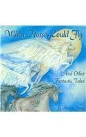 Stock image for When Horses Could Fly And Other Fantastic Tales for sale by ThriftBooks-Atlanta