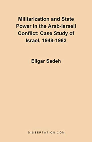 9780965856461: Militarization and State Power in the Arab-Israeli Conflict: Case Study of Israel, 1948-1982