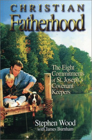 Stock image for Christian Fatherhood : The Eight Commitments of St. Joseph's Covenant Keepers for sale by Better World Books