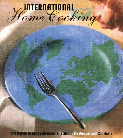 Beispielbild fr International Home Cooking: The United Nations International School 50th Anniversary Cookbook zum Verkauf von SecondSale