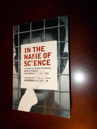 Imagen de archivo de In the Name of Science : A History of Secret Programs, Medical Research, and Human Experimentation a la venta por SecondSale