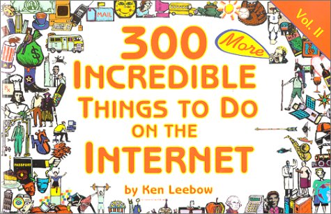 Beispielbild fr 300 MORE Incredible Things to Do on the Internet -- Vol. II zum Verkauf von SecondSale