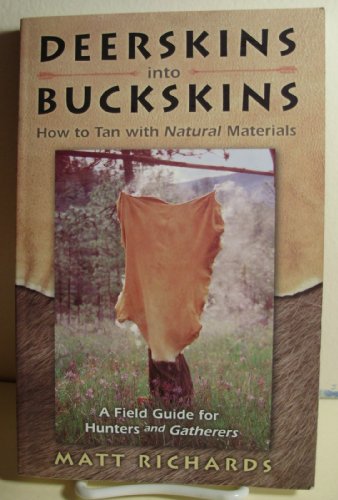 Stock image for Deerskins Into Buckskins: How To Tan With Natural Materials - A Field Guide for Hunters and Gatherers for sale by HPB Inc.
