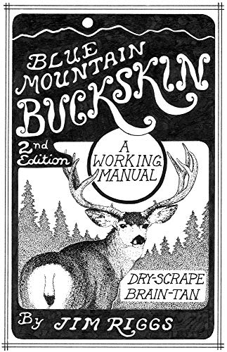 9780965867214: Blue Mountain Buckskin: A Working Manual For Dry-scrape Braintan