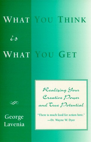 Stock image for What You Think Is What You Get : Realizing Your Creative Power and True Potential for sale by Better World Books