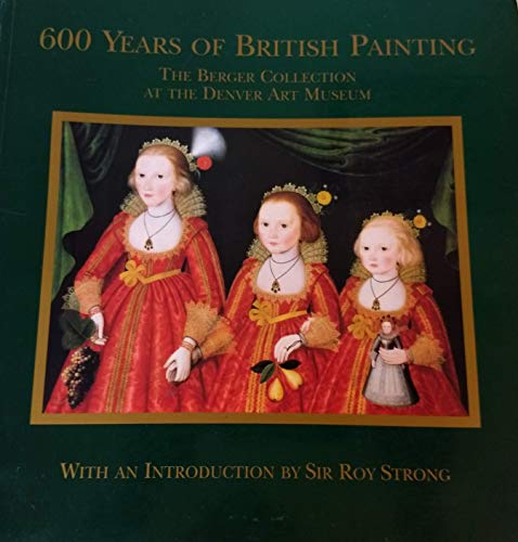 Beispielbild fr 600 Years of British Painting: The Berger Collection at the Denver Art Museum zum Verkauf von Yes Books