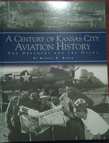 9780965876124: A Century of Kansas City Aviation History: The Dreamers and the Doers