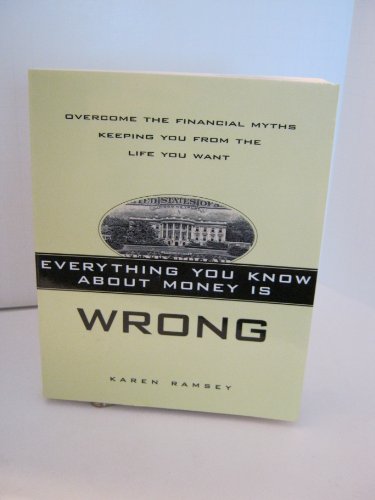 9780965876896: Everything You Know About Money Is Wrong: Overcome the Financial Myths Keeping You From the Life You Want