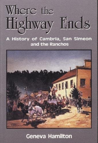 Where the Highway Ends: A History of Cambria, San Simeon and the Ranchos