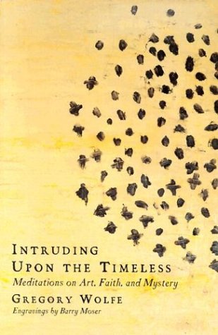 Beispielbild fr Intruding upon the Timeless: Meditations on Art, Faith, and Mystery zum Verkauf von Wonder Book