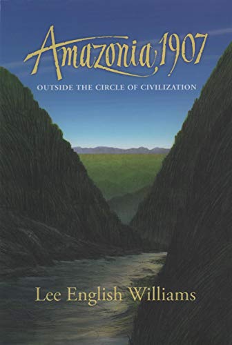 Stock image for Amazonia 1907: Outside the Circle of Civilization for sale by ThriftBooks-Atlanta