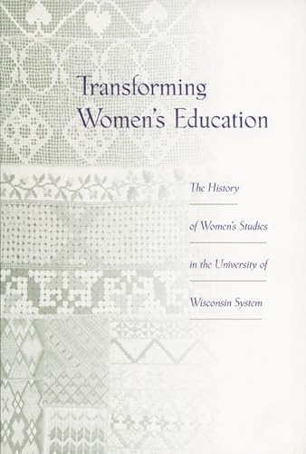 Stock image for Transforming Women's Education: The History of Women's Studies in the University of Wisconsin System for sale by Anderson Book