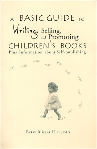 Imagen de archivo de A Basic Guide to Writing, Selling, and Promoting Children's Books : Plus Information about Self-publishing a la venta por Wonder Book