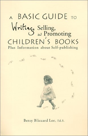 Stock image for A Basic Guide to Writing, Selling, and Promoting Children's Books : Plus Information about Self-publishing for sale by Wonder Book