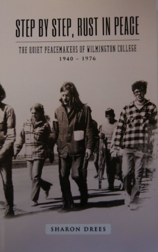 Imagen de archivo de Step By Step, Rust in Peace: The Quiet Peacemakers of Wilmington College, 1940 - 1976 a la venta por Half Price Books Inc.