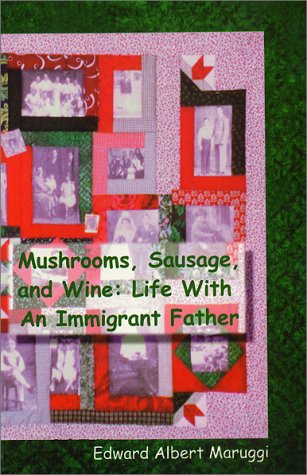 Mushrooms, Sausage, and Wine: Life With An Immigrant Father
