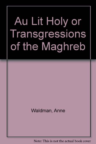 Au Lit Holy or Transgressions of the Maghreb (9780965887724) by Waldman, Anne; Sikelianos, Eleni; Hunt, Laird